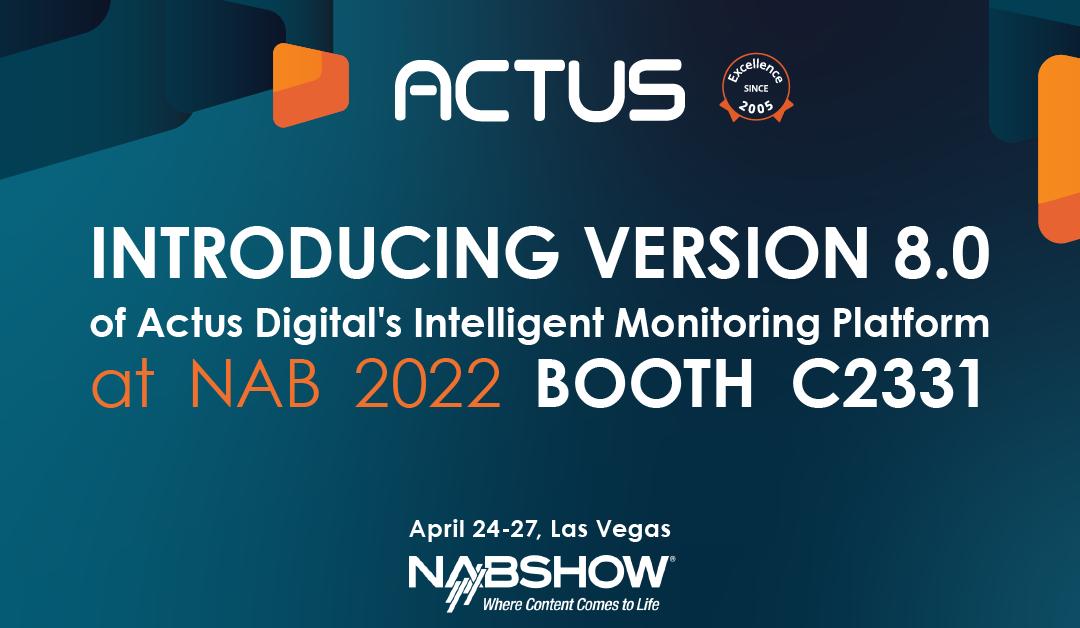 Actus Digital to Introduce Powerful Enhancements for its Intelligent Monitoring Platform at the 2022 NAB Show